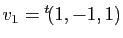 $ v_1={^t\!(1,-1,1)}$