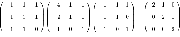 \begin{displaymath}
\left(
\begin{array}{rrr}
-1&-1&1 [2ex]
1&0&-1 [2ex]
1&1...
...}{rrr}
&nbsp;2&&nbsp;1&&nbsp;0 [2ex]
0&2&1 [2ex]
0&0&2
\end{array}\right)
\end{displaymath}