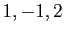 $ 1,-1,2$