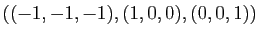$ \left((-1,-1,-1),(1,0,0),(0,0,1)\right)$