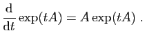 $\displaystyle \frac{\mathrm{d}}{\mathrm{d}t} \exp(t A ) = A \exp(t A )\;.
$