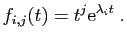 $\displaystyle f_{i,j}(t) = t^j \mathrm{e}^{\lambda_i t}\;.
$