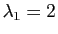 $ \lambda_{1}=2$
