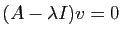 $ (A-\lambda I) v=0$