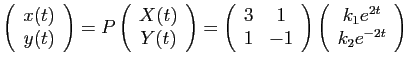 $\displaystyle \left(\begin{array}{c}
x(t)\\
y(t)\end{array}\right)=P\left(\beg...
...ay}\right)\left(\begin{array}{c}
k_{1}e^{2t}\\
k_{2}e^{-2t}\end{array}\right)
$
