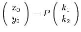$\displaystyle \left(\begin{array}{c}
x_{0}\\
y_{0}\end{array}\right)=P\left(\begin{array}{c}
k_{1}\\
k_{2}\end{array}\right)
$