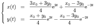 $\displaystyle \left\{ \begin{array}{lcl}
x(t)&=&\displaystyle{\frac{3x_{0}+3y_{...
...{4}\mathrm{e}^{2t}-
\frac{x_{0}-3y_{0}}{4}\mathrm{e}^{-2t}}
\end{array}\right.
$