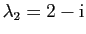 $ \lambda_{2}=2-\mathrm{i}$