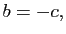 $ b=-c,$