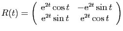 $\displaystyle R(t)=\left(\begin{array}{cc}
\mathrm{e}^{2t}\cos t & -\mathrm{e}^{2t}\sin t\\
\mathrm{e}^{2t}\sin t & \mathrm{e}^{2t}\cos t\end{array}\right)
$