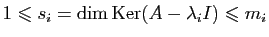 $ 1\leqslant s_{i}=\dim\mathrm{Ker}(A-\lambda_{i}I)\leqslant m_{i}$