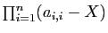 $ \prod_{i=1}^n (a_{i,i}-X)$