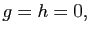 $ g=h=0,$