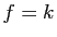 $ f=k$