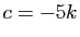 $ c=-5k$
