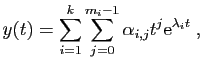 $\displaystyle y(t) = \sum_{i=1}^k \sum_{j=0}^{m_i-1} \alpha_{i,j} t^j
\mathrm{e}^{\lambda_i t}\;,
$