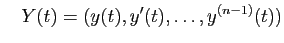 $\displaystyle \quad
Y(t) = (y(t),y'(t),\ldots,y^{(n-1)}(t))
$