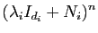 $\displaystyle (\lambda_i I_{d_i} + N_i)^n$