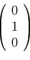 \begin{displaymath}
\left(
\begin{array}{r}
0\\
1\\
0
\end{array}\right)
\end{displaymath}
