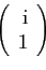 \begin{displaymath}
\left(
\begin{array}{r}
\mathrm{i}\\
1
\end{array}\right)
\end{displaymath}