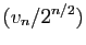 $ (v_n/2^{n/2})$