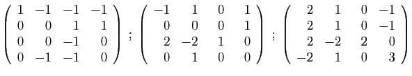 $\displaystyle \left(\begin{array}{rrrr}
1&-1&-1&-1\\
0&0&1&1\\
0&0&-1&0\\
0&...
...array}{rrrr}
2&1&&nbsp;&nbsp;0&-1\\
2&1&0&-1\\
2&-2&2&0\\
-2&1&0&3
\end{array}\right)
$