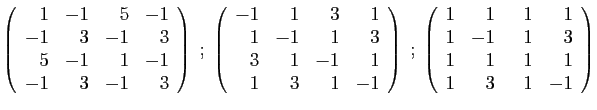 $\displaystyle \left(\begin{array}{rrrr}
1&-1&5&-1\\
-1&3&-1&3\\
5&-1&1&-1\\
...
...n{array}{rrrr}
1&1&&nbsp;&nbsp;1&1\\
1&-1&1&3\\
1&1&1&1\\
1&3&1&-1
\end{array}\right)
$