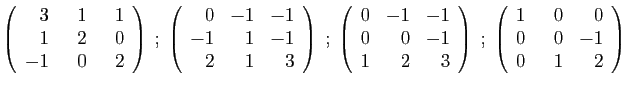 $\displaystyle \left(\begin{array}{rrr}
3&&nbsp;&nbsp;1&&nbsp;&nbsp;1\\
1&2&0\\
-1&0&2
\end{array}...
...)
\;;\;
\left(\begin{array}{rrr}
1&&nbsp;&nbsp;0&0\\
0&0&-1\\
0&1&2
\end{array}\right)
$