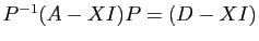 $ P^{-1}(A-X I)P=(D-X I)$