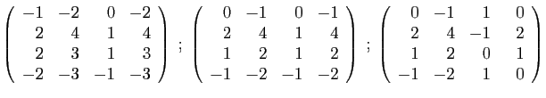 $\displaystyle \left(\begin{array}{rrrr}
-1&-2&0&-2\\
2&4&1&4\\
2&3&1&3\\
-2&...
...array}{rrrr}
0&-1&1&&nbsp;&nbsp;0\\
2&4&-1&2\\
1&2&0&1\\
-1&-2&1&0
\end{array}\right)
$