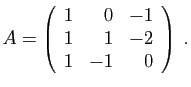 $\displaystyle A=\left(\begin{array}{rrr}1&0&-1 1&1&-2 1&-1&0\end{array}\right)\;.
$