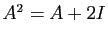 $ A^2=A+2I$