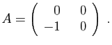 $\displaystyle A=\left(\begin{array}{rr}0&&nbsp;&nbsp;0 -1&0\end{array}\right)\;.
$