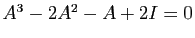 $ A^3-2A^2-A+2I=0
$