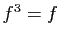 $ f^3=f$