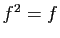 $ f^2=f$