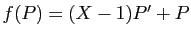 $ f(P)=(X-1)P'+P$