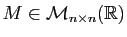 $ M\in\mathcal{M}_{n\times
n}(\mathbb{R})$