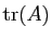 $ \mathrm{tr}(A)$