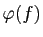 $ \varphi(f)$