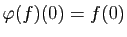 $ \varphi(f)(0)=f(0)$