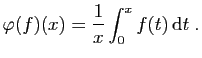 $\displaystyle \varphi(f)(x) = \frac{1}{x} \int_0^x f(t) \mathrm{d}t\;.
$