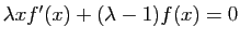 $ \lambda xf'(x) +(\lambda-1)f(x)=0$