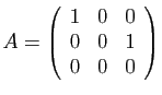 $ A=\left(\begin{array}{ccc}
1&0&0\\
0&0&1\\
0&0&0
\end{array}\right)
$