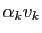 $ \alpha_k v_k$