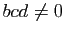 $ bcd\neq 0$