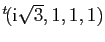 $ {^t\!(\mathrm{i}\sqrt{3}, 1,1,1)}$