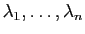 $ \lambda_1,\ldots,\lambda_n$