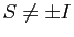 $ S\neq \pm I$