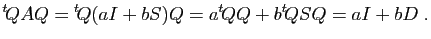 $\displaystyle {^t\!Q} A Q = {^t\!Q} (aI+bS)Q=a{^t\!Q}Q+b{^t\!Q}SQ
=aI+bD\;.
$